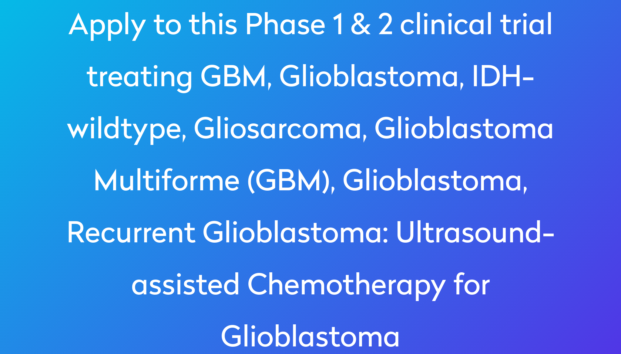 Ultrasoundassisted Chemotherapy for Glioblastoma Clinical Trial 2024